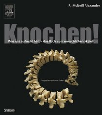 Knochen!: Was uns aufrecht hlt - das Buch zum menschlichen Skelett (German Edition)