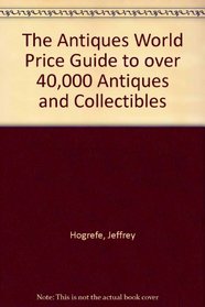 The Antiques World Price Guide to over 40,000 Antiques and Collectibles