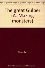 The great Gulper (A. Mazing monsters)