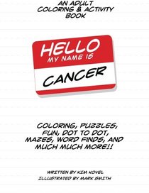 Hello My Name Is Cancer: An Adult Coloring & Activity Book