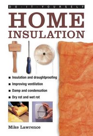 Do-It-Yourself: Home Insulation: A Practical Guide to Insulating and Draughtproofing Your home, as Well as Improving Ventilation