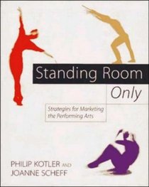 Standing Room Only: Strategies for Marketing the Performing Arts
