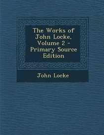 The Works of John Locke, Volume 2 - Primary Source Edition