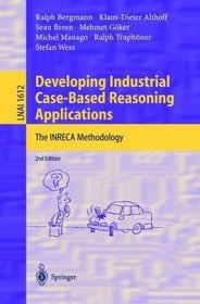 Developing Industrial Case-Based Reasoning Applications: The INRECA Methodology (Lecture Notes in Computer Science / Lecture Notes in Artificial Intelligence)