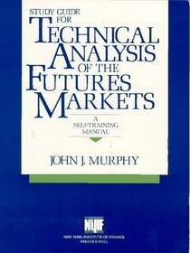 Study Guide for Technical Analysis of the Future's Markets : A Self Training Manual