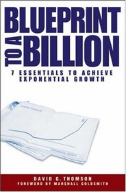 Blueprint to a Billion: The 7 Essentials to Achieving Growth