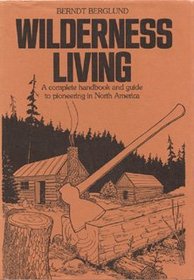 Wilderness Living: A Complete Handbook and Guide to Pioneering in North America