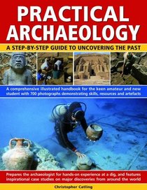 Practical Archaeology: A Step-by-Step Guide to Uncovering the Past