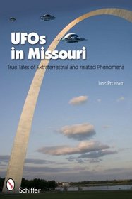 UFOs in Missouri: True Tales of Extraterrestrials and Related Phenomena