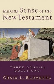 Making Sense of the New Testament: Three Crucial Questions (3 Crucial Questions.)