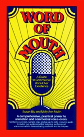 Word of Mouth: A Guide to Commercial and Animation Voice-Over Excellence