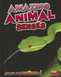 Amazing Animal Senses (Animal Superpowers)