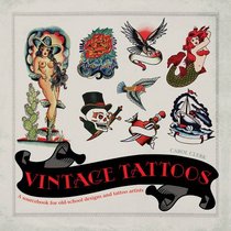 Vintage Tattoos: A Sourcebook for Old-School Designs and Tattoo Artists. Carol Clerk