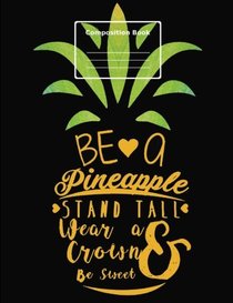 Be a Pineapple, Composition Notebook: college ruled, 7.44