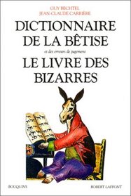 Dictionnaire de la betise et des erreurs de jugement ; Le livre des bizarres (Bouquins) (French Edition)