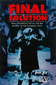 Final Solution: Nazi Population Policy and the Murder of the European Jews