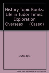 Exploration Overseas (Life in Tudor Times)