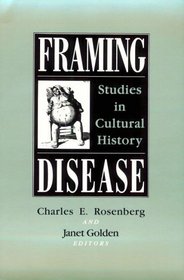 Framing Disease: Studies in Cultural History (Health and Medicine in American Society)