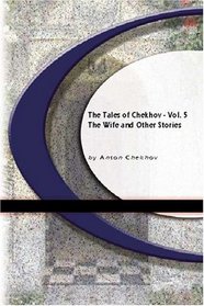 The Tales of Chekhov - Vol 5: The Wife And Other Stories