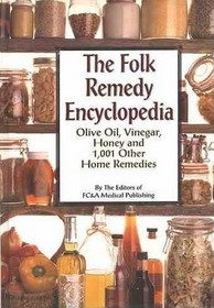 The Folk Remedy Encyclopedia: Olive Oil, Vinegar, Honey and 1,001 Other Home Remedies