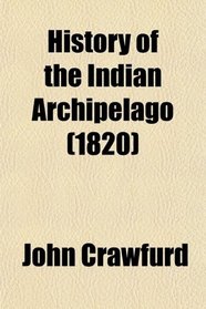 History of the Indian Archipelago (1820)