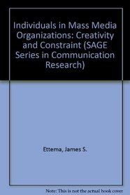 Individuals in Mass Media Organizations: Creativity and Constraint (SAGE Series in Communication Research)