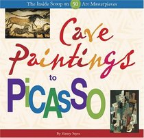 Cave Paintings to Picasso: The Inside Scoop on 50 Art Masterpeices