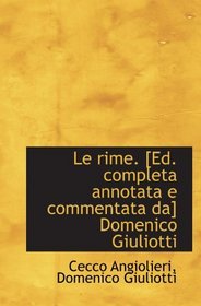 Le rime. [Ed. completa annotata e commentata da] Domenico Giuliotti (French Edition)