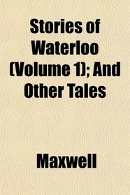 Stories of Waterloo (Volume 1); And Other Tales