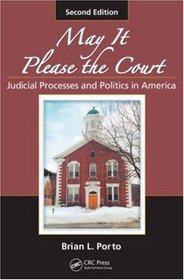 May It Please the Court: Judicial Processes and Politics in America, Second Edition