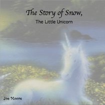 The Story of Snow, the Little Unicorn (children, animals, fantasy)