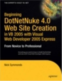 Beginning DotNetNuke 4.0 Website Creation in VB 2005 with Visual Web Developer 2005 Express: From Novice to Professional (Beginning: from Novice to Professional)