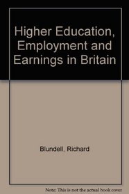 Higher Education, Employment and Earnings in Britain