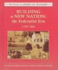 Building a New Nation: The Federalist Era : 1789-1801 (Drama of American History)