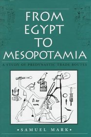 From Egypt to Mesopotamia: A Study of Predynastic Trade Routes (Studies in Nautical Archaeology , No 4)