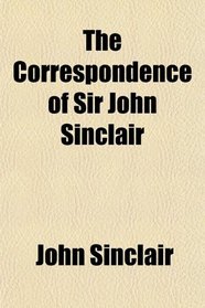 The Correspondence of Sir John Sinclair