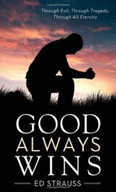 Good Always Wins:  Thru Tragedy, Thru Evil, Thru All Eternity (VALUE BOOKS)