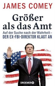 GroBer als das Amt: Auf der Suche nach der Wahrheit (A Higher Loyalty: Truth, Lies, and Leadership) (German Edition)