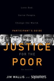 Justice for the Poor Participant's Guide: Love God.  Serve People.  Change the World.