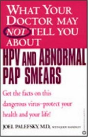 What Your Doctor May Not Tell You about HPV and Abnormal Pap Smears