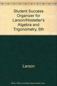Student Success Organizer for Larson/Hostetler's Algebra and Trigonometry, 6th