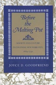 Before the Melting Pot: Society and Culture in Colonial New York City, 1664-1730