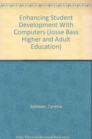 Enhancing Student Development With Computers (Jossey Bass Higher and Adult Education Series)