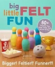 Big Little Felt Fun: 60+ Projects That Jump, Swim, Roll, Sprout & Roar