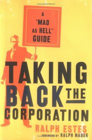 Taking Back the Corporation: A Mad as Hell Guide
