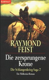 Die Schlangenkrieg-Saga 7. Die zersprungene Krone. Ein Midkemia- Roman.