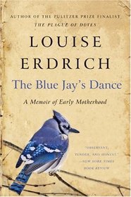 The Blue Jay's Dance: A Memoir of Early Motherhood (P.S.)