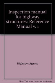 Inspection manual for highway structures: Reference Manual v. 1