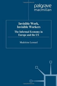 Invisible Work/Invisible Workers: Informal Economy in Europe and the US