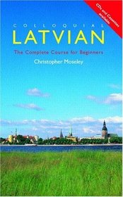 Colloquial Latvian: The Complete Course for Beginners (Colloquial Series (Book Only))
